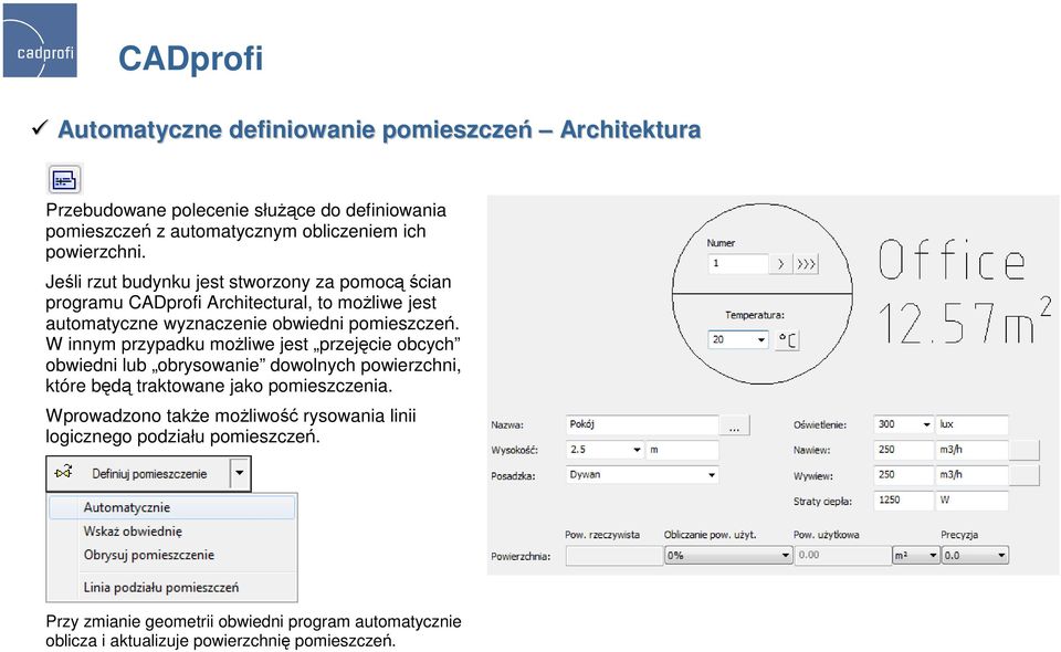 W innym przypadku moŝliwe jest przejęcie obcych obwiedni lub obrysowanie dowolnych powierzchni, które będą traktowane jako pomieszczenia.