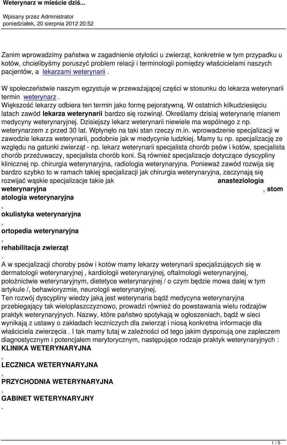 Większość lekarzy odbiera ten termin jako formę pejoratywną. W ostatnich kilkudziesięciu latach zawód lekarza weterynarii bardzo się rozwinął.