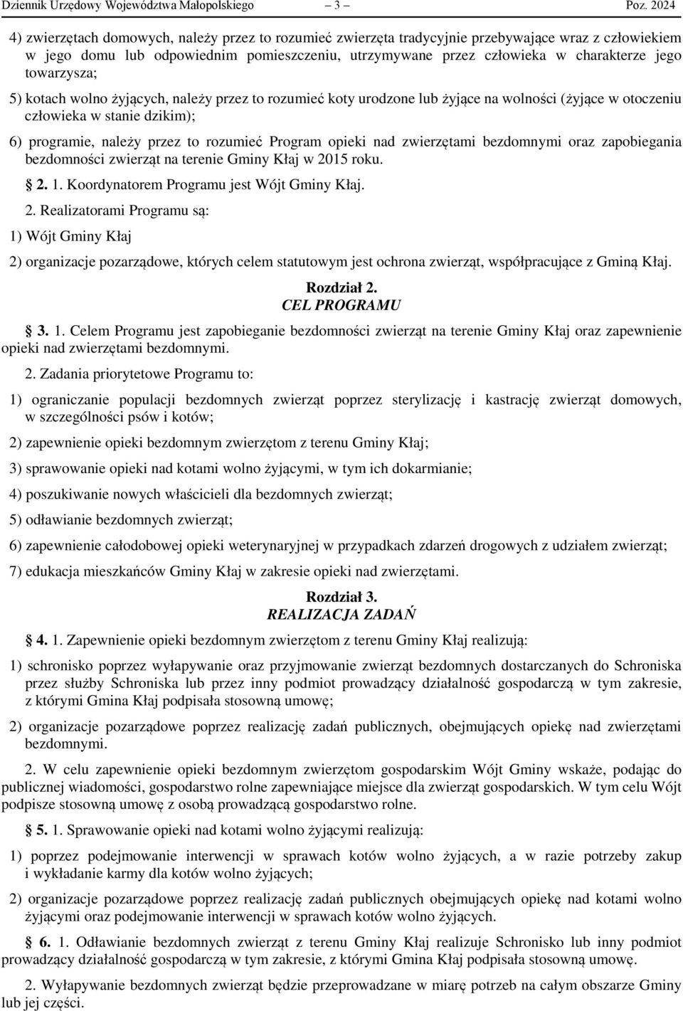 towarzysza; 5) kotach wolno żyjących, należy przez to rozumieć koty urodzone lub żyjące na wolności (żyjące w otoczeniu człowieka w stanie dzikim); 6) programie, należy przez to rozumieć Program