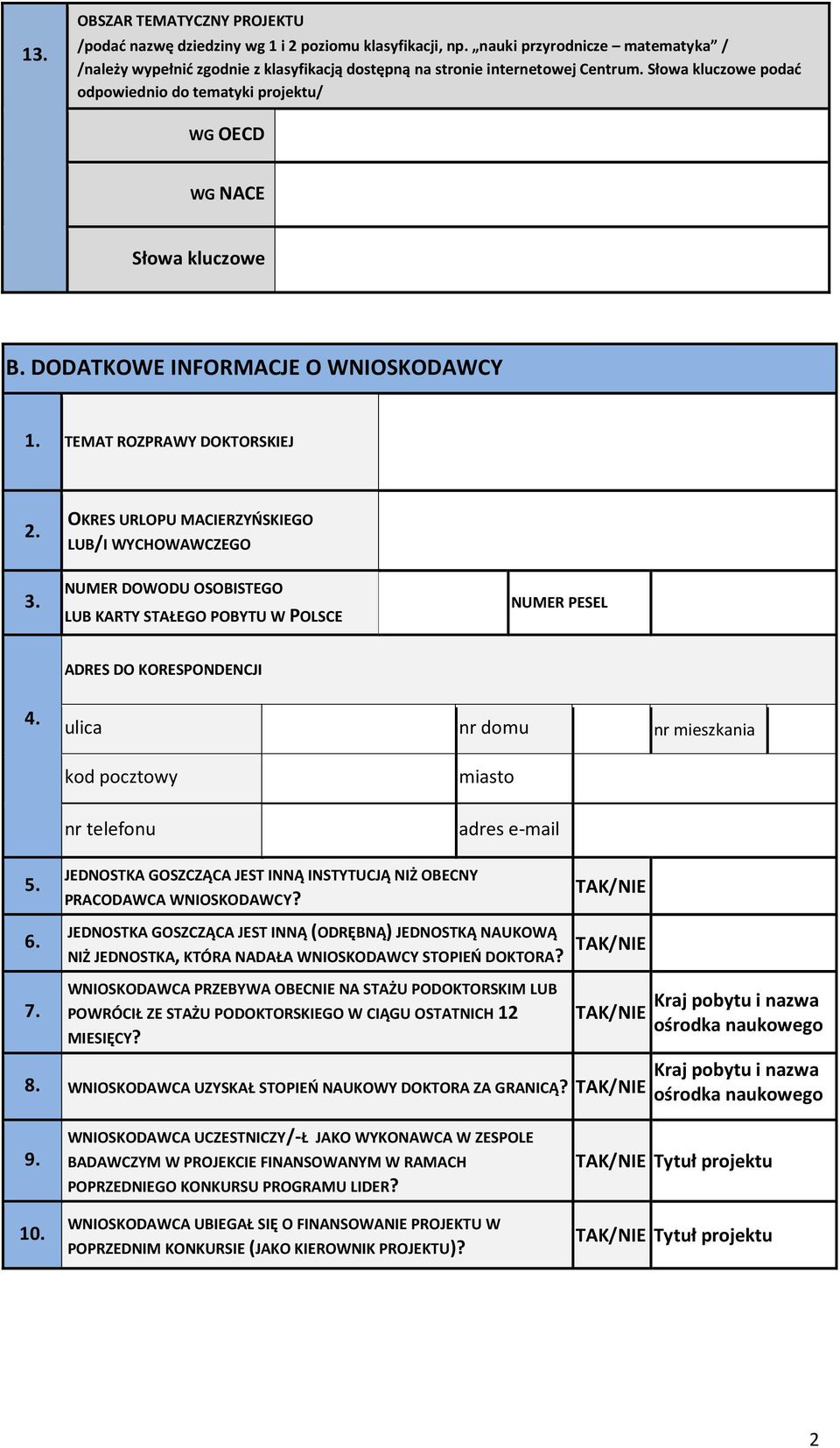 Słowa kluczowe podać odpowiednio do tematyki projektu/ WG OECD WG NACE Słowa kluczowe B. DODATKOWE INFORMACJE O WNIOSKODAWCY 1. TEMAT ROZPRAWY DOKTORSKIEJ 2. 3.