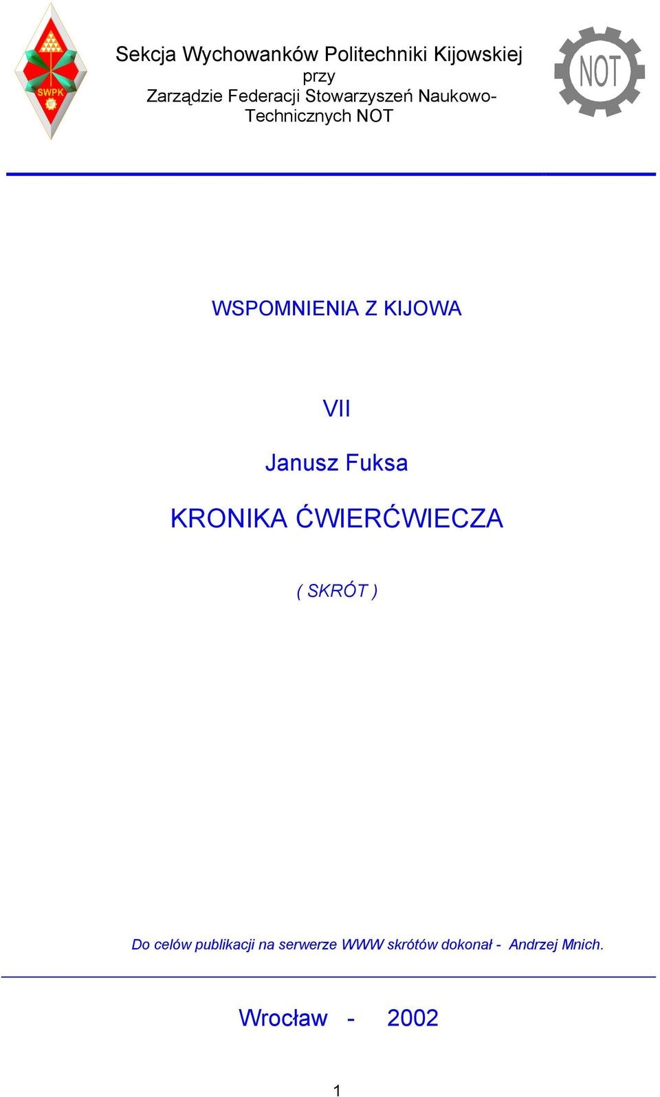 KIJOWA VII Janusz Fuksa KRONIKA ĆWIERĆWIECZA ( SKRÓT ) Do celów