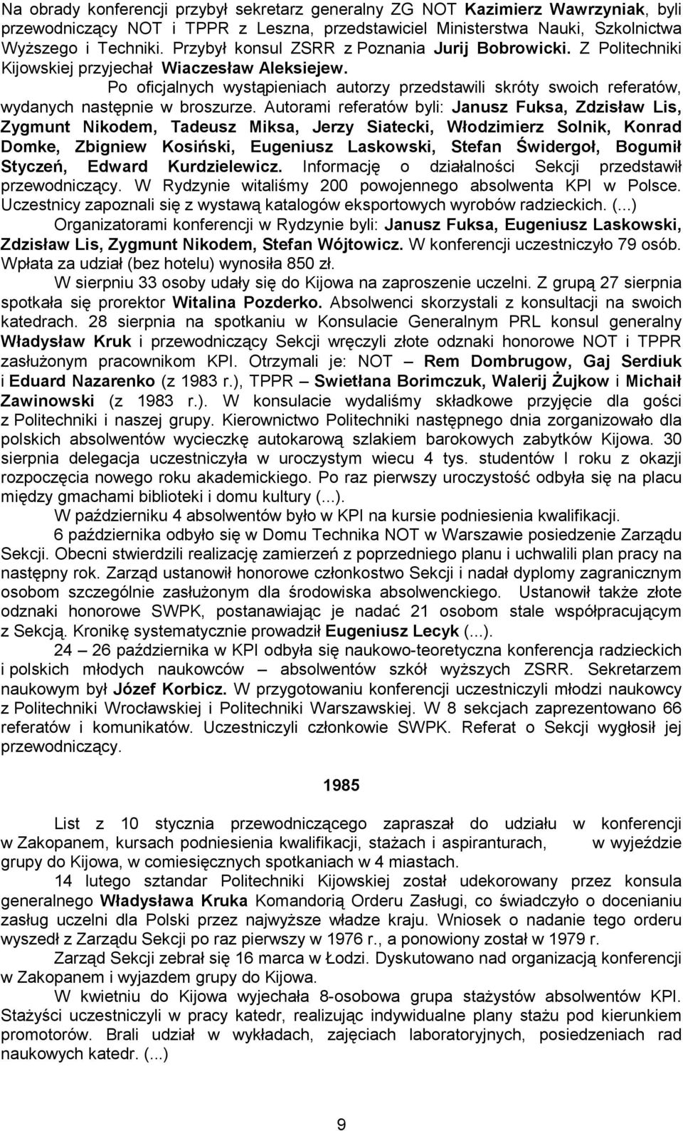 Po oficjalnych wystąpieniach autorzy przedstawili skróty swoich referatów, wydanych następnie w broszurze.