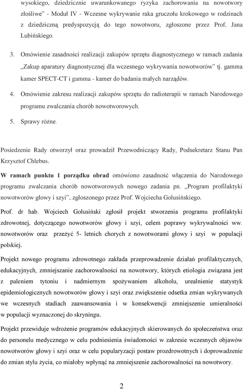 gamma kamer SPECT-CT i gamma - kamer do badania małych narządów. 4. Omówienie zakresu realizacji zakupów sprzętu do radioterapii w ramach Narodowego programu zwalczania chorób nowotworowych. 5.