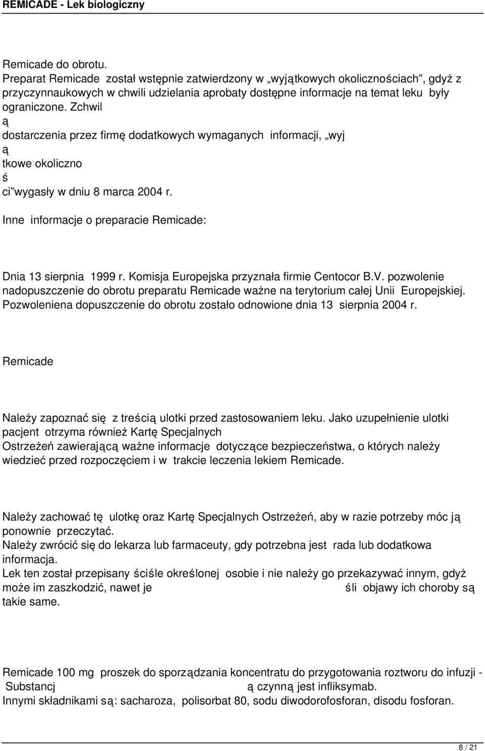 Zchwil dostarczenia przez firmę dodatkowych wymaganych informacji, wyj tkowe okoliczno ci wygasły w dniu 8 marca 2004 r. Inne informacje o preparacie Remicade: Dnia 13 sierpnia 1999 r.