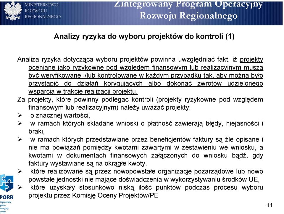 Za projekty, które powinny podlegać kontroli (projekty ryzykowne pod względem finansowym lub realizacyjnym) należy uważać projekty: o znacznej wartości, w ramach których składane wnioski o płatność