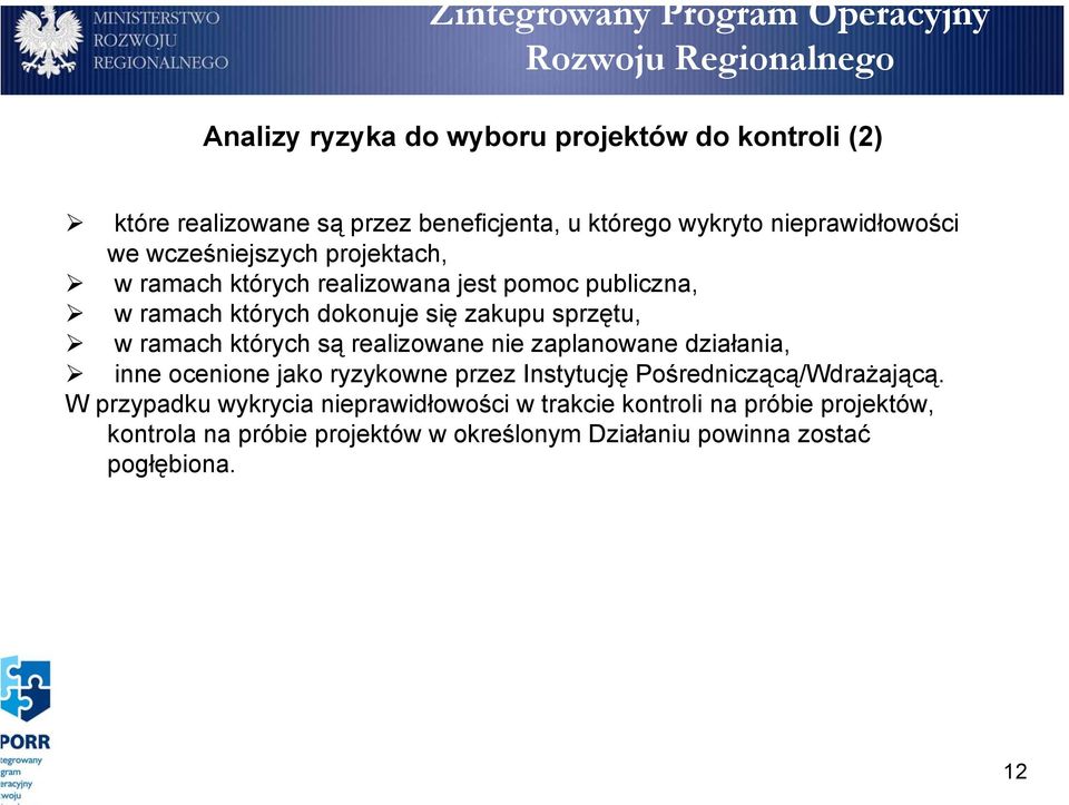 których są realizowane nie zaplanowane działania, inne ocenione jako ryzykowne przez Instytucję Pośredniczącą/Wdrażającą.