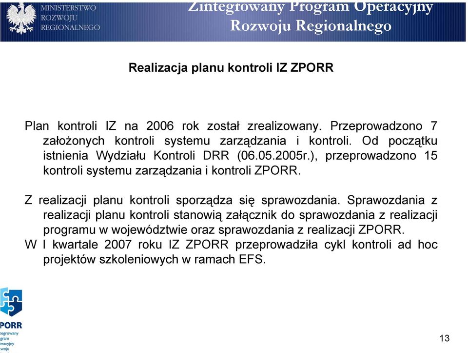 ), przeprowadzono 15 kontroli systemu zarządzania i kontroli ZPORR. Z realizacji planu kontroli sporządza się sprawozdania.