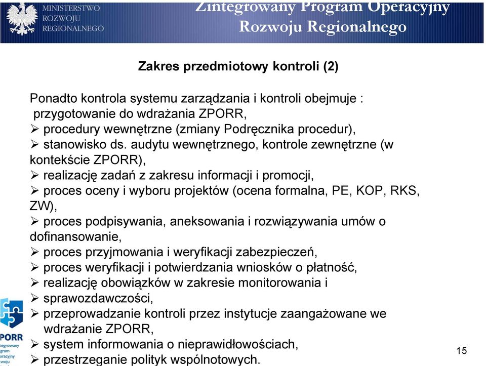 podpisywania, aneksowania i rozwiązywania umów o dofinansowanie, proces przyjmowania i weryfikacji zabezpieczeń, proces weryfikacji i potwierdzania wniosków o płatność, realizację obowiązków w