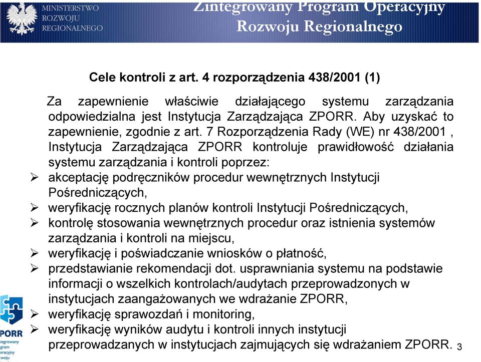7 Rozporządzenia Rady (WE) nr 438/2001, Instytucja Zarządzająca ZPORR kontroluje prawidłowość działania systemu zarządzania i kontroli poprzez: akceptację podręczników procedur wewnętrznych