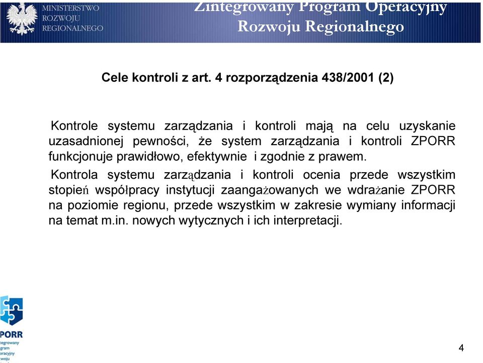 system zarządzania i kontroli ZPORR funkcjonuje prawidłowo, efektywnie i zgodnie z prawem.