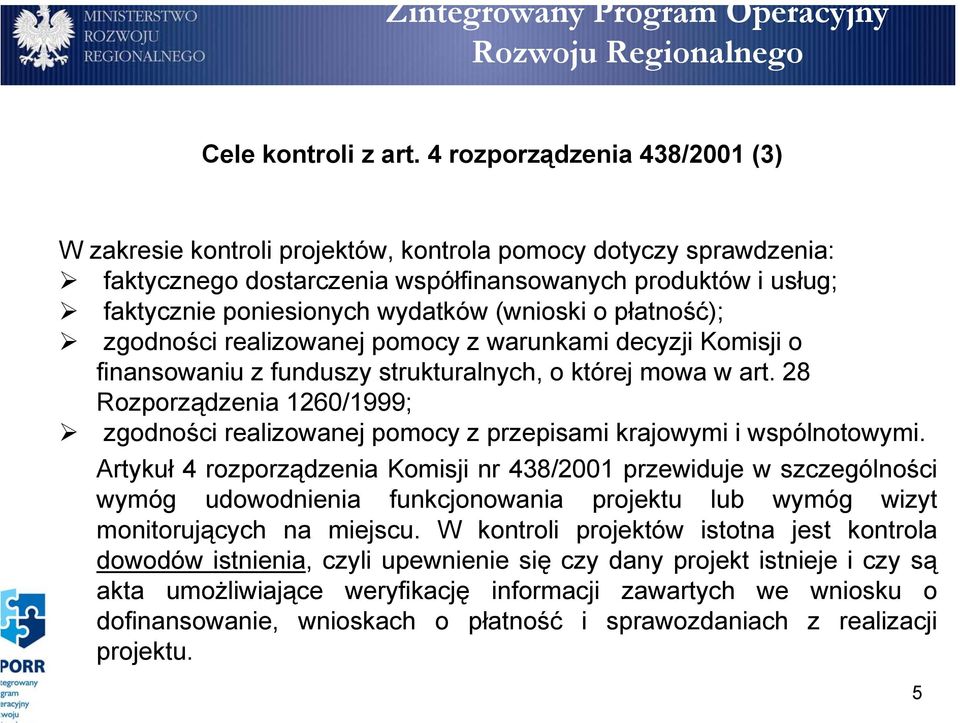 (wnioski o płatność); zgodności realizowanej pomocy z warunkami decyzji Komisji o finansowaniu z funduszy strukturalnych, o której mowa w art.