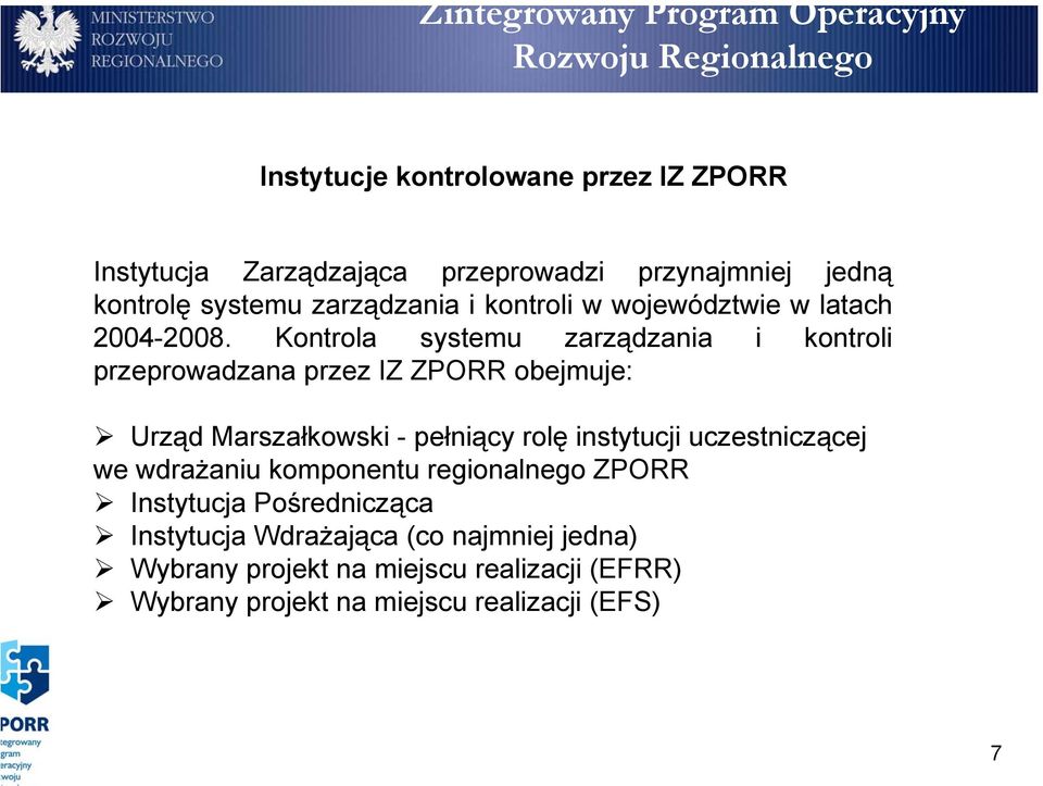 Kontrola systemu zarządzania i kontroli przeprowadzana przez IZ ZPORR obejmuje: Urząd Marszałkowski - pełniący rolę instytucji