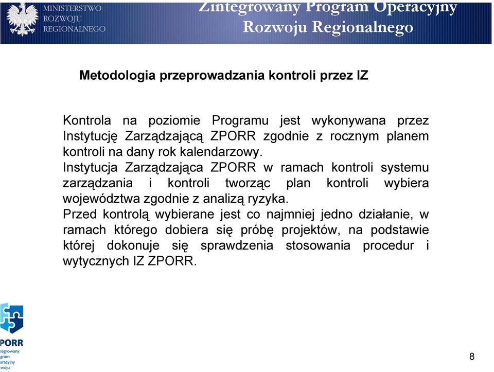 Instytucja Zarządzająca ZPORR w ramach kontroli systemu zarządzania i kontroli tworząc plan kontroli wybiera województwa zgodnie z