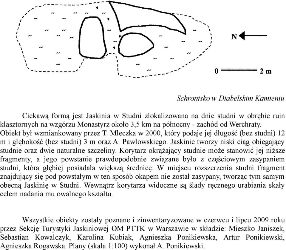 Jaskinie tworzy niski ciąg obiegający studnie oraz dwie naturalne szczeliny.