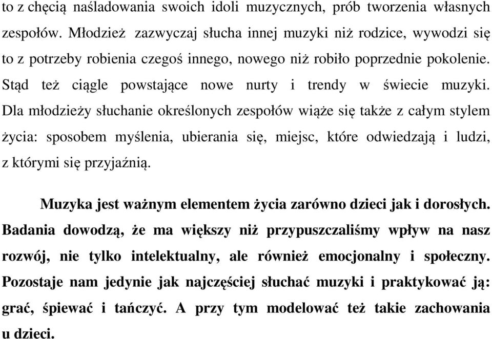 Stąd też ciągle powstające nowe nurty i trendy w świecie muzyki.