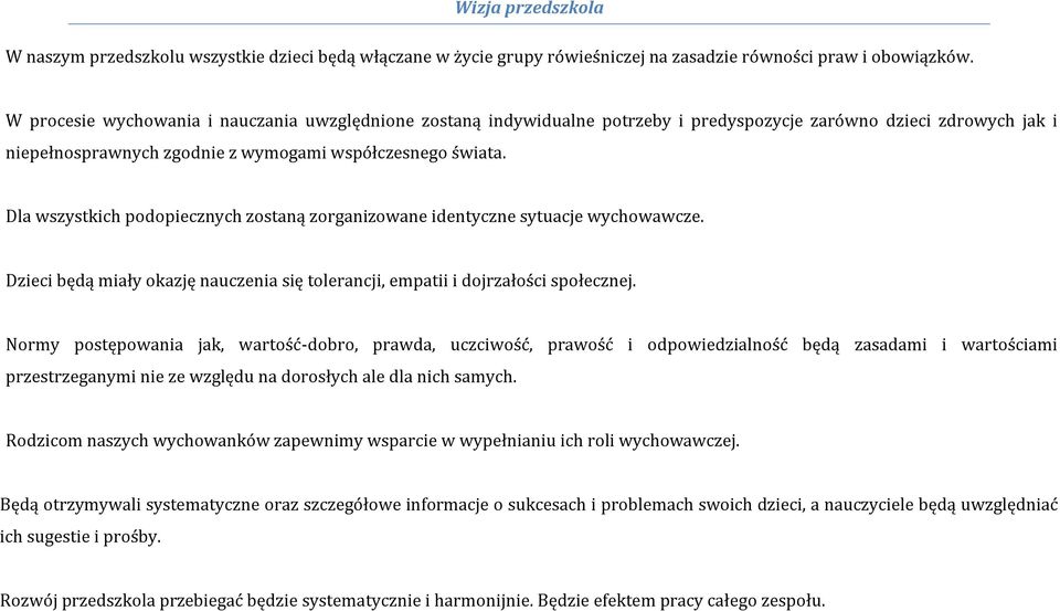 Dla wszystkich podopiecznych zostaną zorganizowane identyczne sytuacje wychowawcze. Dzieci będą miały okazję nauczenia się tolerancji, empatii i dojrzałości społecznej.