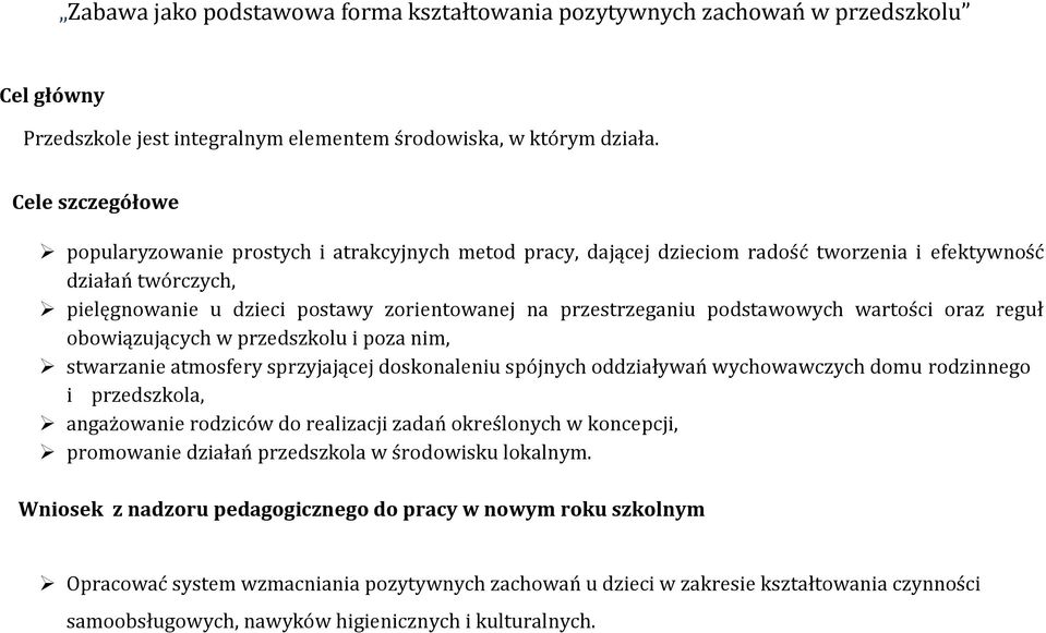 podstawowych wartości oraz reguł obowiązujących w przedszkolu i poza nim, stwarzanie atmosfery sprzyjającej doskonaleniu spójnych oddziaływań wychowawczych domu rodzinnego i przedszkola, angażowanie