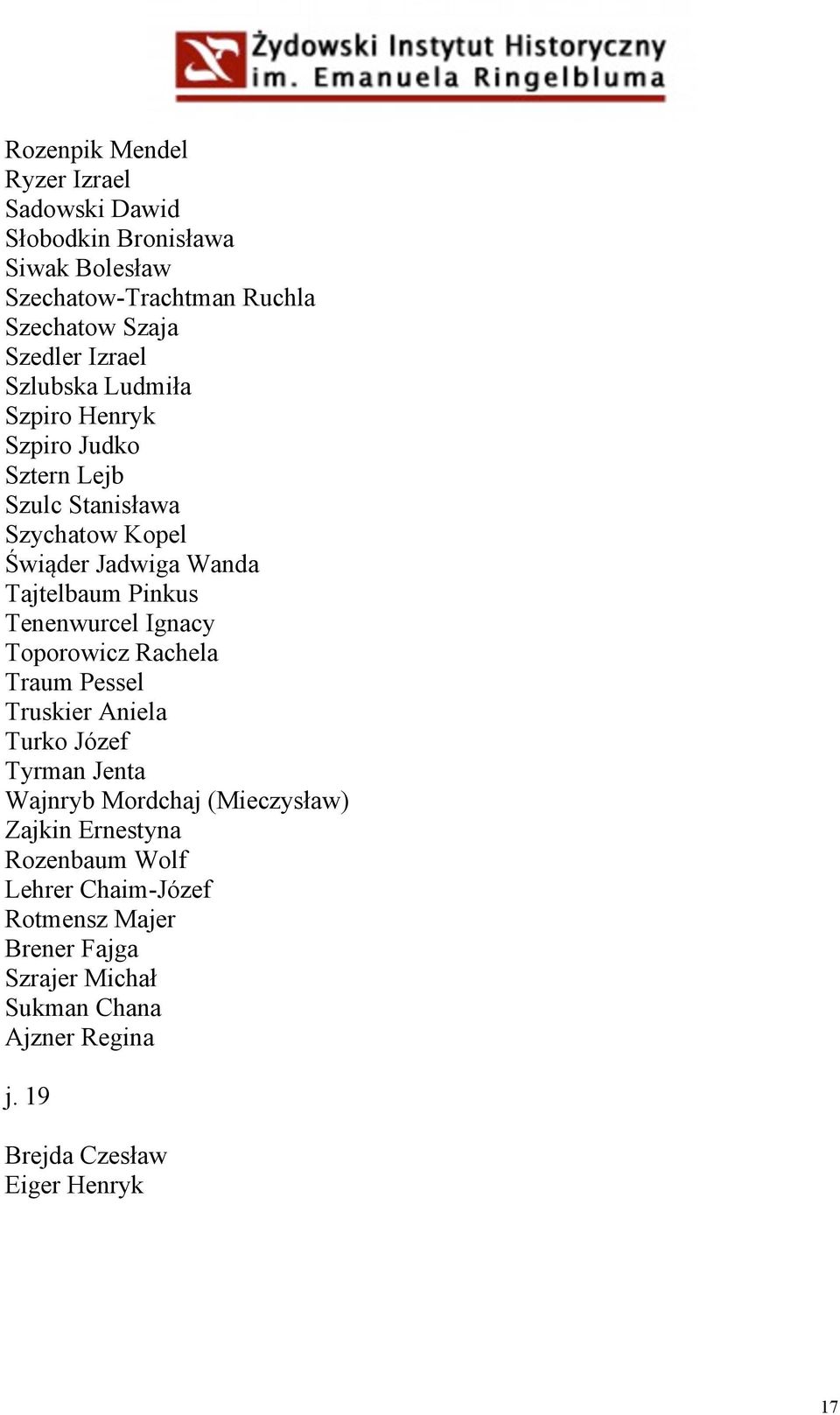 Tenenwurcel Ignacy Toporowicz Rachela Traum Pessel Truskier Aniela Turko Józef Tyrman Jenta Wajnryb Mordchaj (Mieczysław) Zajkin