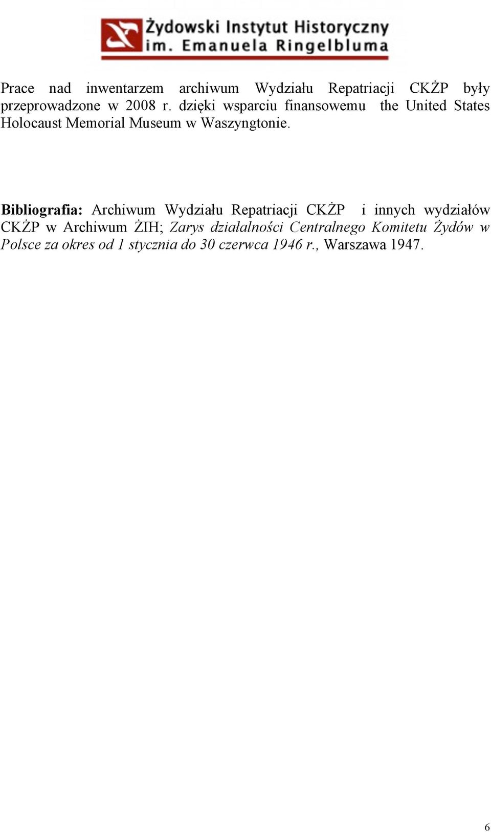 Bibliografia: Archiwum Wydziału Repatriacji CKŻP i innych wydziałów CKŻP w Archiwum ŻIH; Zarys