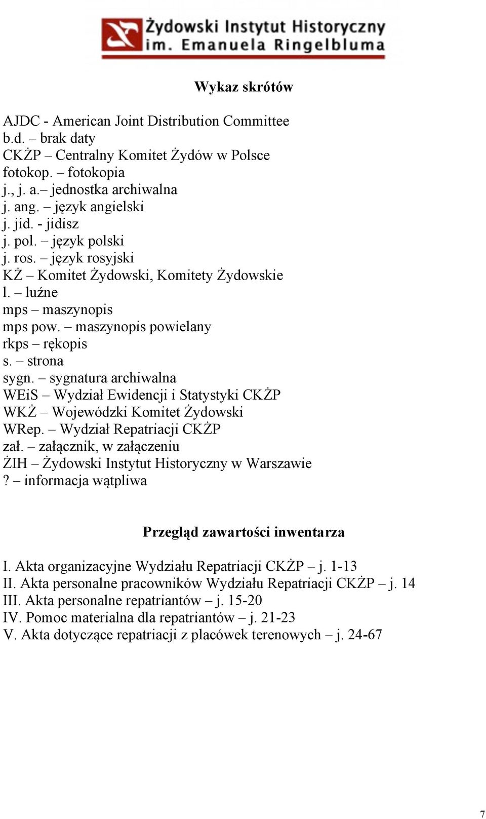sygnatura archiwalna WEiS Wydział Ewidencji i Statystyki CKŻP WKŻ Wojewódzki Komitet Żydowski WRep. Wydział Repatriacji CKŻP zał. załącznik, w załączeniu ŻIH Żydowski Instytut Historyczny w Warszawie?