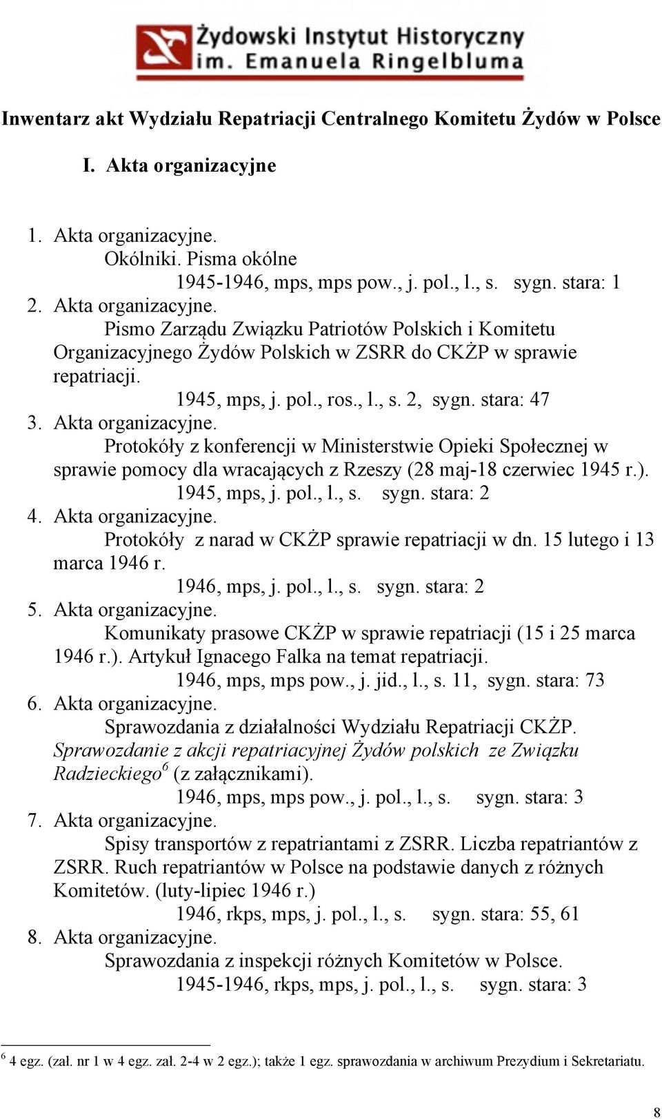 Akta organizacyjne. Protokóły z konferencji w Ministerstwie Opieki Społecznej w sprawie pomocy dla wracających z Rzeszy (28 maj-18 czerwiec 1945 r.). 1945, mps, j. pol., l., s. sygn. stara: 2 4.