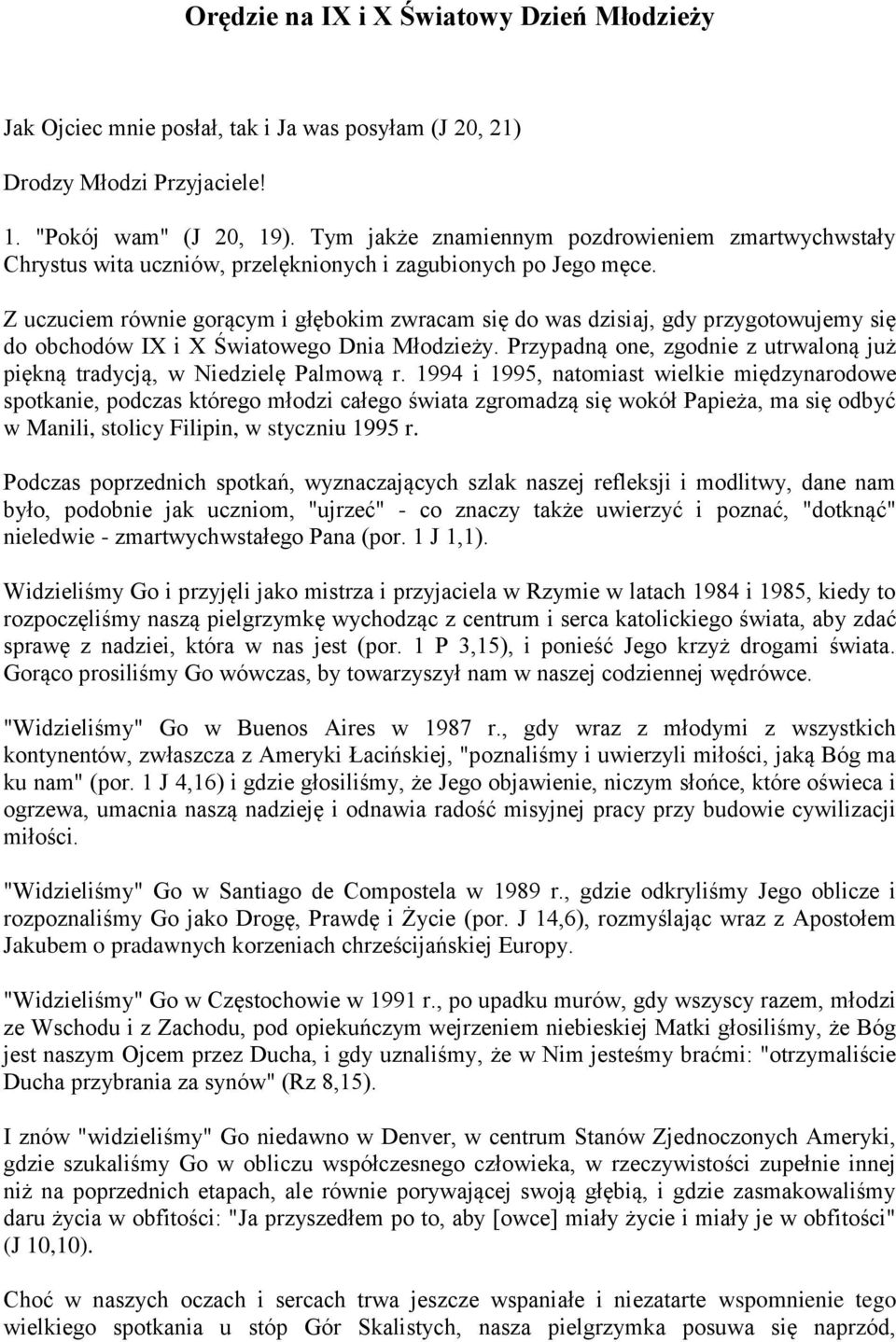 Z uczuciem równie gorącym i głębokim zwracam się do was dzisiaj, gdy przygotowujemy się do obchodów IX i X Światowego Dnia Młodzieży.