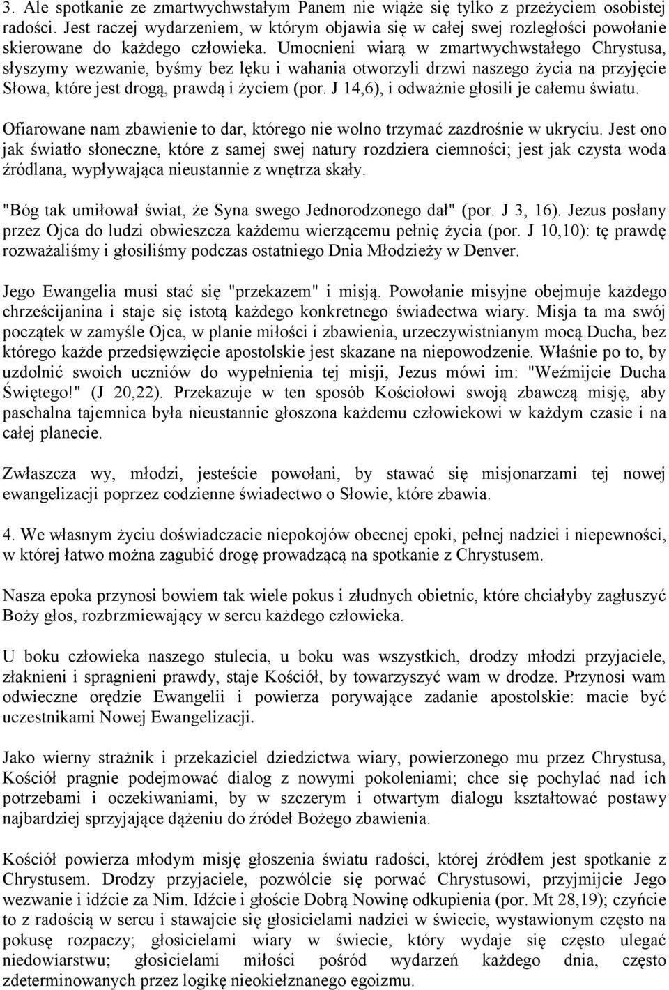 Umocnieni wiarą w zmartwychwstałego Chrystusa, słyszymy wezwanie, byśmy bez lęku i wahania otworzyli drzwi naszego życia na przyjęcie Słowa, które jest drogą, prawdą i życiem (por.