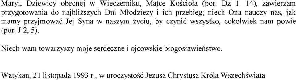 jak mamy przyjmować Jej Syna w naszym życiu, by czynić wszystko, cokolwiek nam powie (por. J 2, 5).