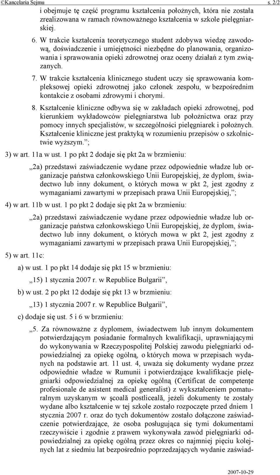 związanych. 7. W trakcie kształcenia klinicznego student uczy się sprawowania kompleksowej opieki zdrowotnej jako członek zespołu, w bezpośrednim kontakcie z osobami zdrowymi i chorymi. 8.