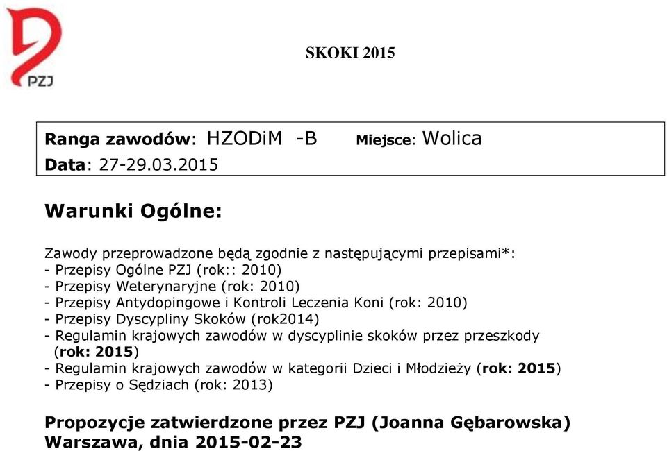 Przepisy Weterynaryjne (rok: 2010) - Przepisy Antydopingowe i Kontroli Leczenia Koni (rok: 2010) - Przepisy Dyscypliny Skoków (rok2014) -