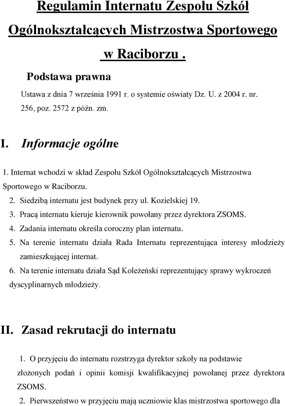 Pracą internatu kieruje kierownik powołany przez dyrektora ZSOMS. 4. Zadania internatu określa coroczny plan internatu. 5.