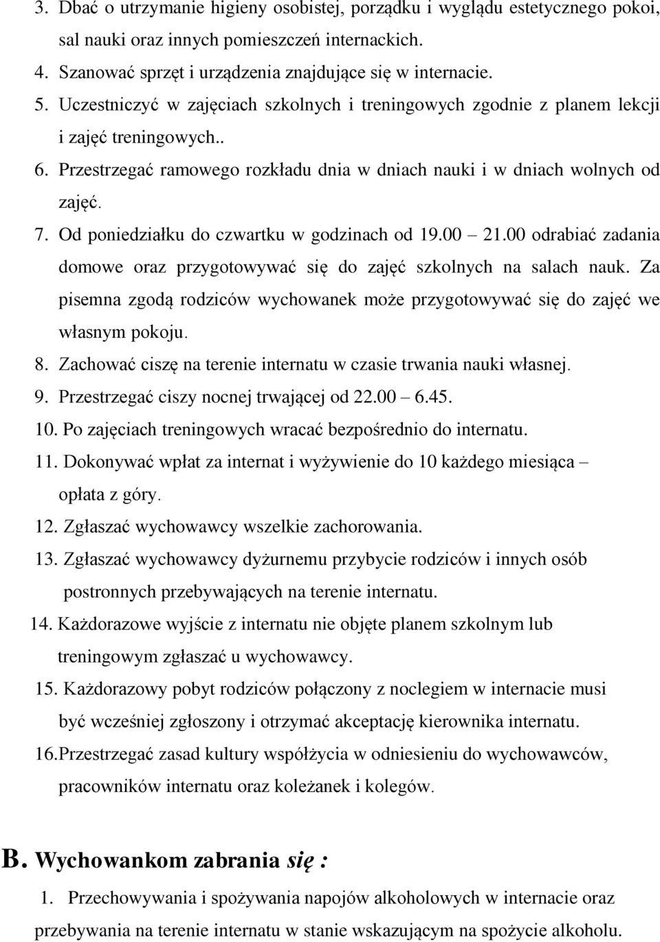 Od poniedziałku do czwartku w godzinach od 19.00 21.00 odrabiać zadania domowe oraz przygotowywać się do zajęć szkolnych na salach nauk.
