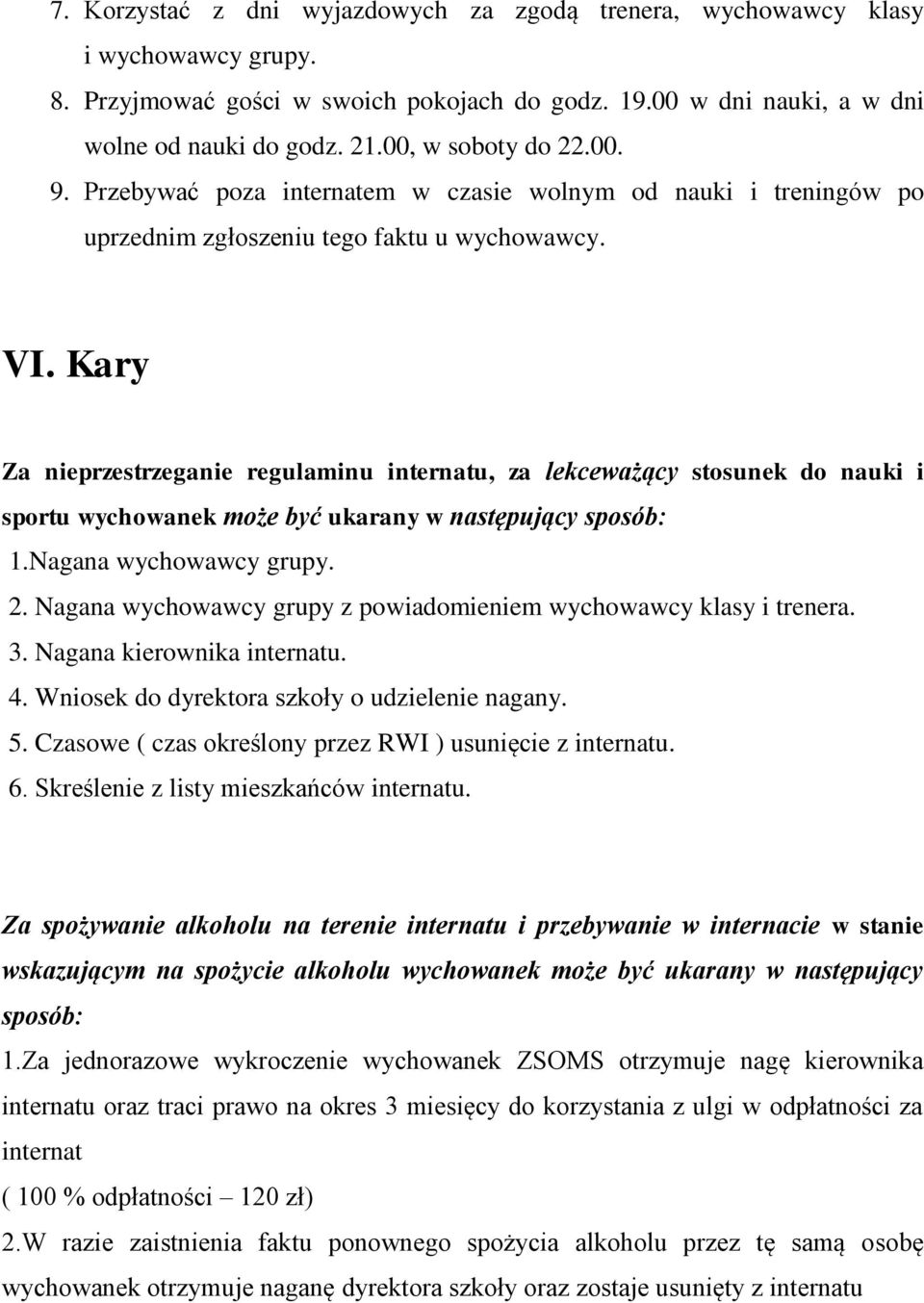 Kary Za nieprzestrzeganie regulaminu internatu, za lekceważący stosunek do nauki i sportu wychowanek może być ukarany w następujący sposób: 1.Nagana wychowawcy grupy. 2.