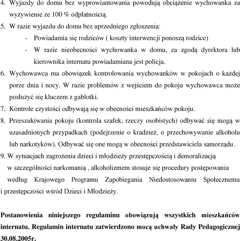 internatu powiadamiana jest policja. 6. Wychowawca ma obowiązek kontrolowania wychowanków w pokojach o każdej porze dnia i nocy.