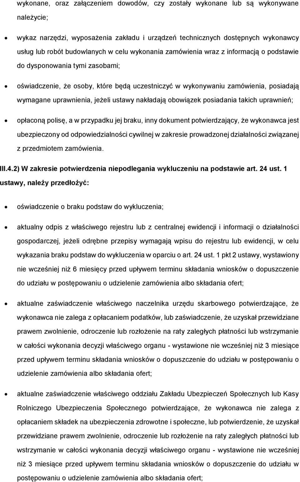 psiadania takich uprawnień; płacną plisę, a w przypadku jej braku, inny dkument ptwierdzający, że wyknawca jest ubezpieczny d dpwiedzialnści cywilnej w zakresie prwadznej działalnści związanej z