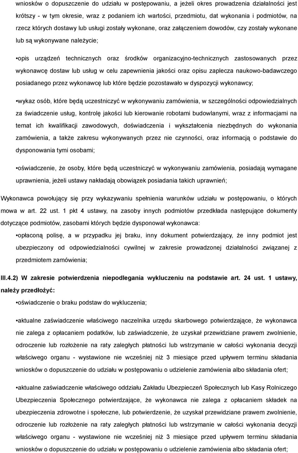 zastosowanych przez wykonawcę dostaw lub usług w celu zapewnienia jakości oraz opisu zaplecza naukowo-badawczego posiadanego przez wykonawcę lub które będzie pozostawało w dyspozycji wykonawcy; wykaz