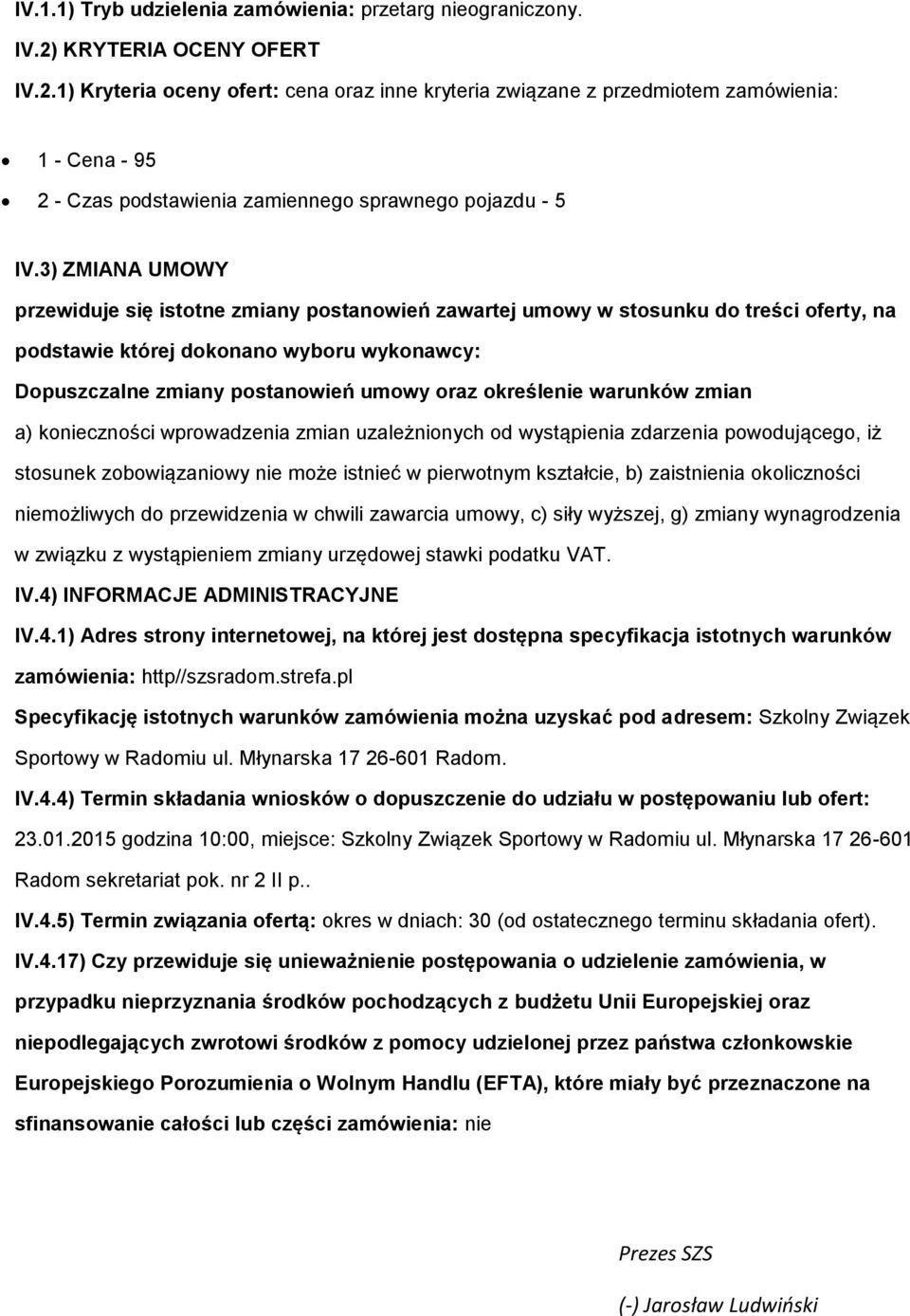 3) ZMIANA UMOWY przewiduje się isttne zmiany pstanwień zawartej umwy w stsunku d treści ferty, na pdstawie której dknan wybru wyknawcy: Dpuszczalne zmiany pstanwień umwy raz kreślenie warunków zmian