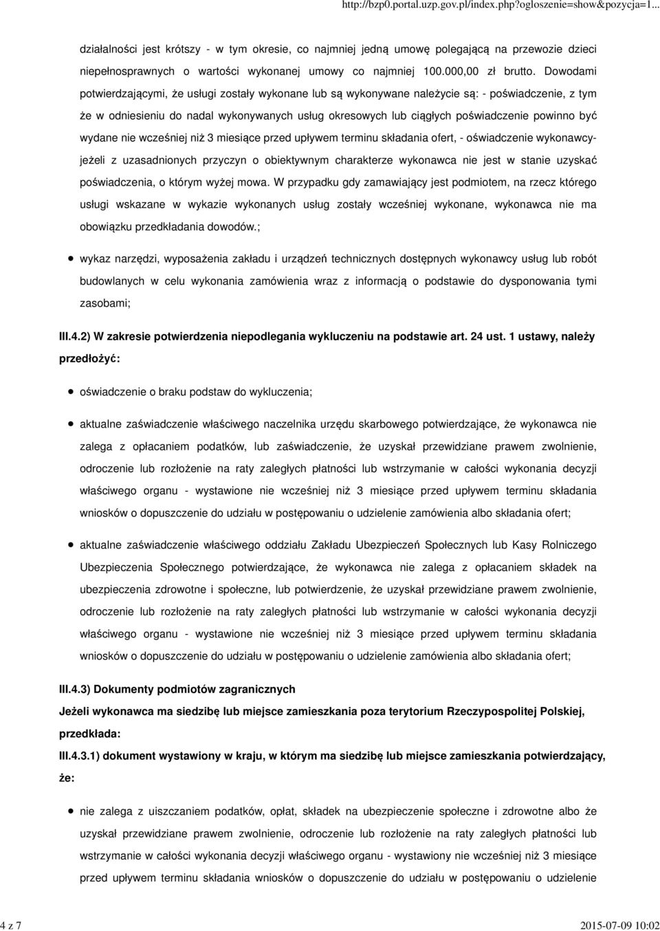 być wydane nie wcześniej niż 3 miesiące przed upływem terminu składania ofert, - oświadczenie wykonawcyjeżeli z uzasadnionych przyczyn o obiektywnym charakterze wykonawca nie jest w stanie uzyskać