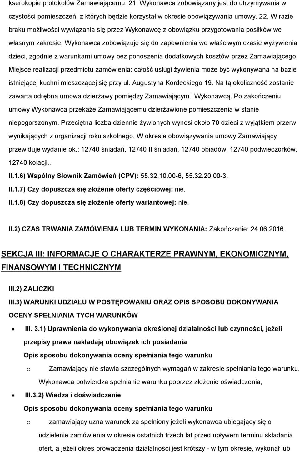 umwy bez pnszenia ddatkwych ksztów przez Zamawiająceg. Miejsce realizacji przedmitu zamówienia: całść usługi żywienia mże być wyknywana na bazie istniejącej kuchni mieszczącej się przy ul.