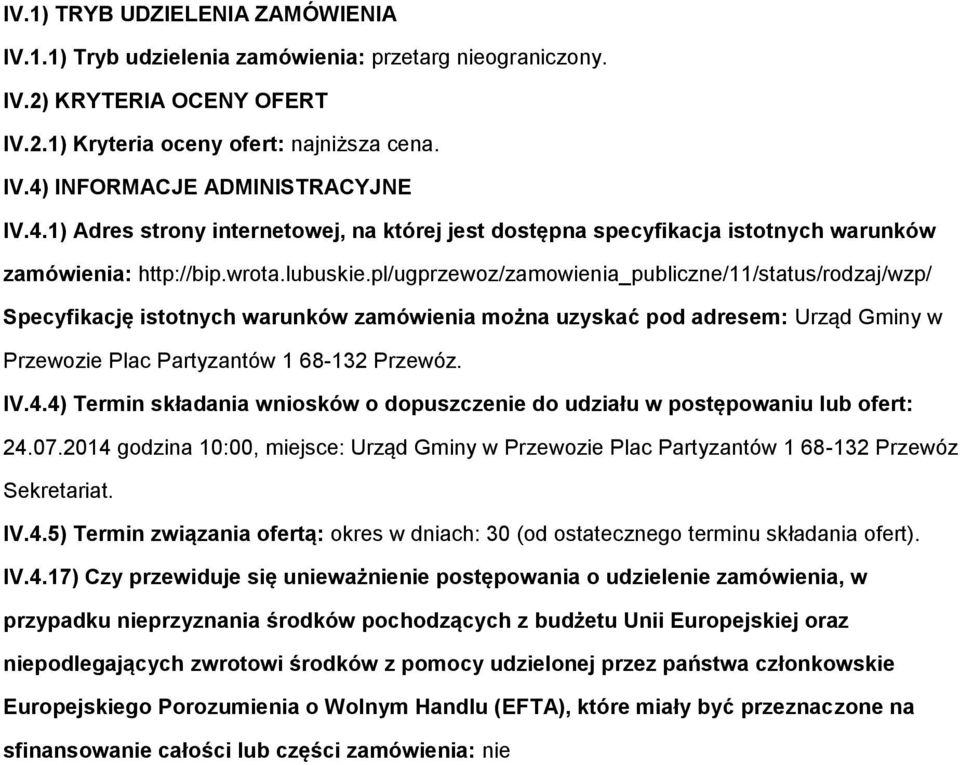 pl/ugprzewz/zamwienia_publiczne/11/status/rdzaj/wzp/ Specyfikację isttnych warunków zamówienia mżna uzyskać pd adresem: Urząd Gminy w Przewzie Plac Partyzantów 1 68-132 Przewóz. IV.4.