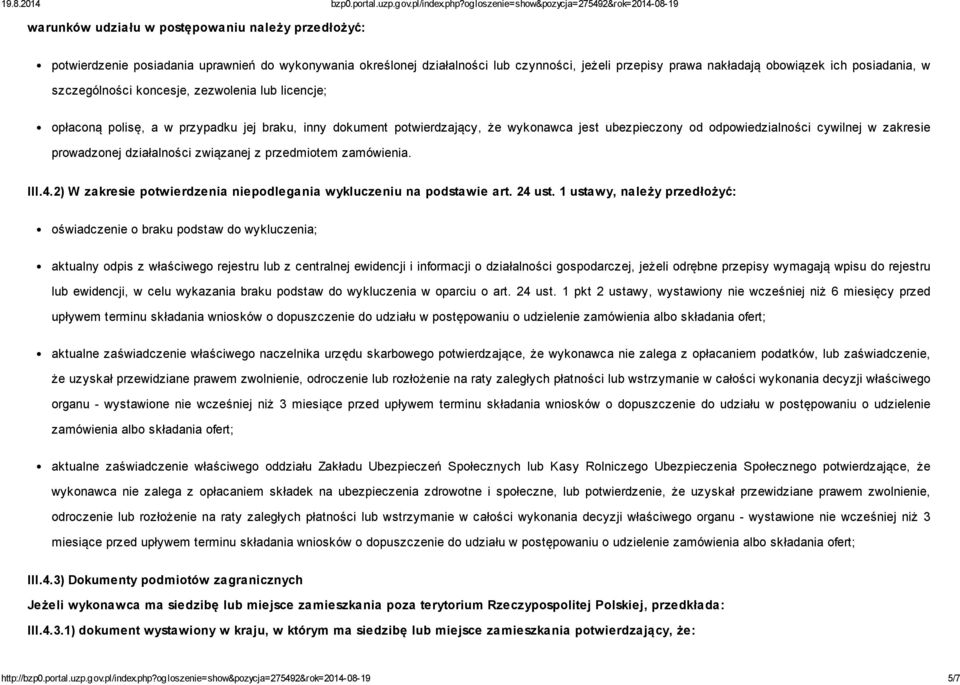 prowadzonej działalności związanej z przedmiotem zamówienia. III.4.2) W zakresie potwierdzenia niepodlegania wykluczeniu na podstawie art. 24 ust.