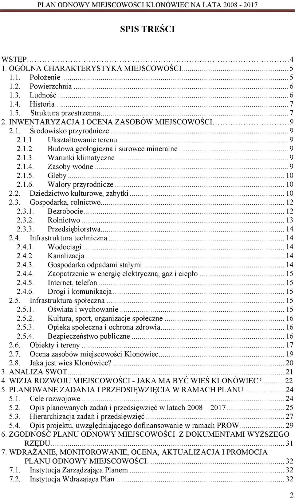 Zasoby wodne... 9 2.1.5. Gleby... 10 2.1.6. Walory przyrodnicze... 10 2.2. Dziedzictwo kulturowe, zabytki... 10 2.3. Gospodarka, rolnictwo... 12 2.3.1. Bezrobocie... 12 2.3.2. Rolnictwo... 13 2.3.3. Przedsiębiorstwa.