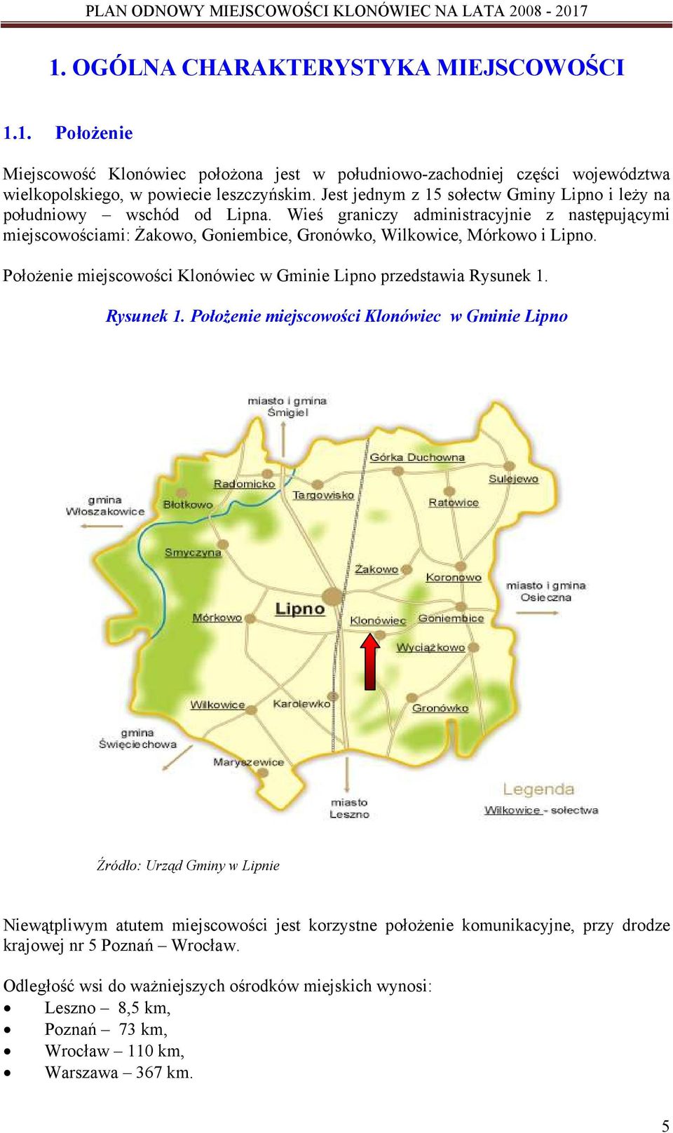 Wieś graniczy administracyjnie z następującymi miejscowościami: Żakowo, Goniembice, Gronówko, Wilkowice, Mórkowo i Lipno. Położenie miejscowości Klonówiec w Gminie Lipno przedstawia Rysunek 1.