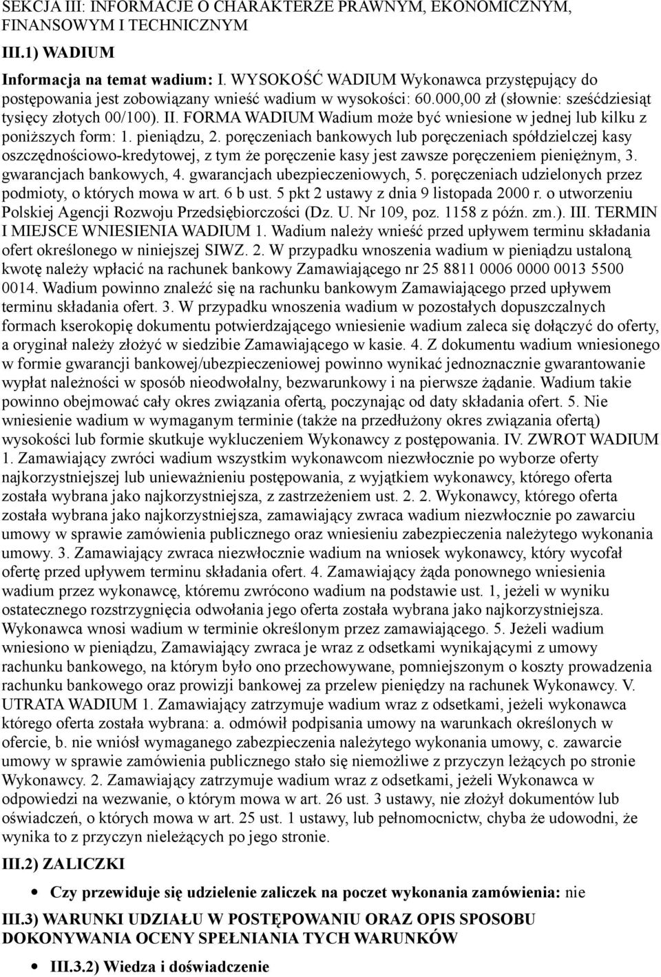 FORMA WADIUM Wadium może być wniesione w jednej lub kilku z poniższych form: 1. pieniądzu, 2.