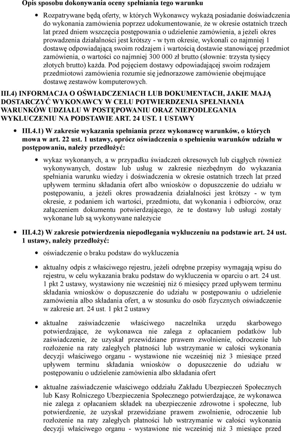 swoim rodzajem i wartością dostawie stanowiącej przedmiot zamówienia, o wartości co najmniej 300 000 zł brutto (słownie: trzysta tysięcy złotych brutto) każda.