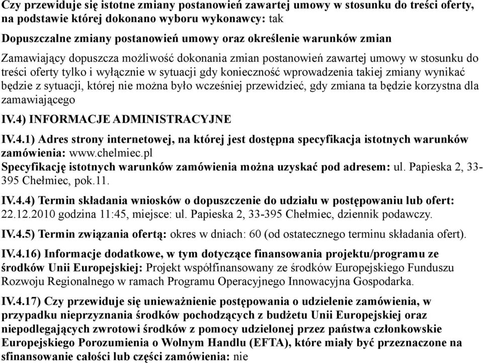 będzie z sytuacji, której nie można było wcześniej przewidzieć, gdy zmiana ta będzie korzystna dla zamawiającego IV.4)