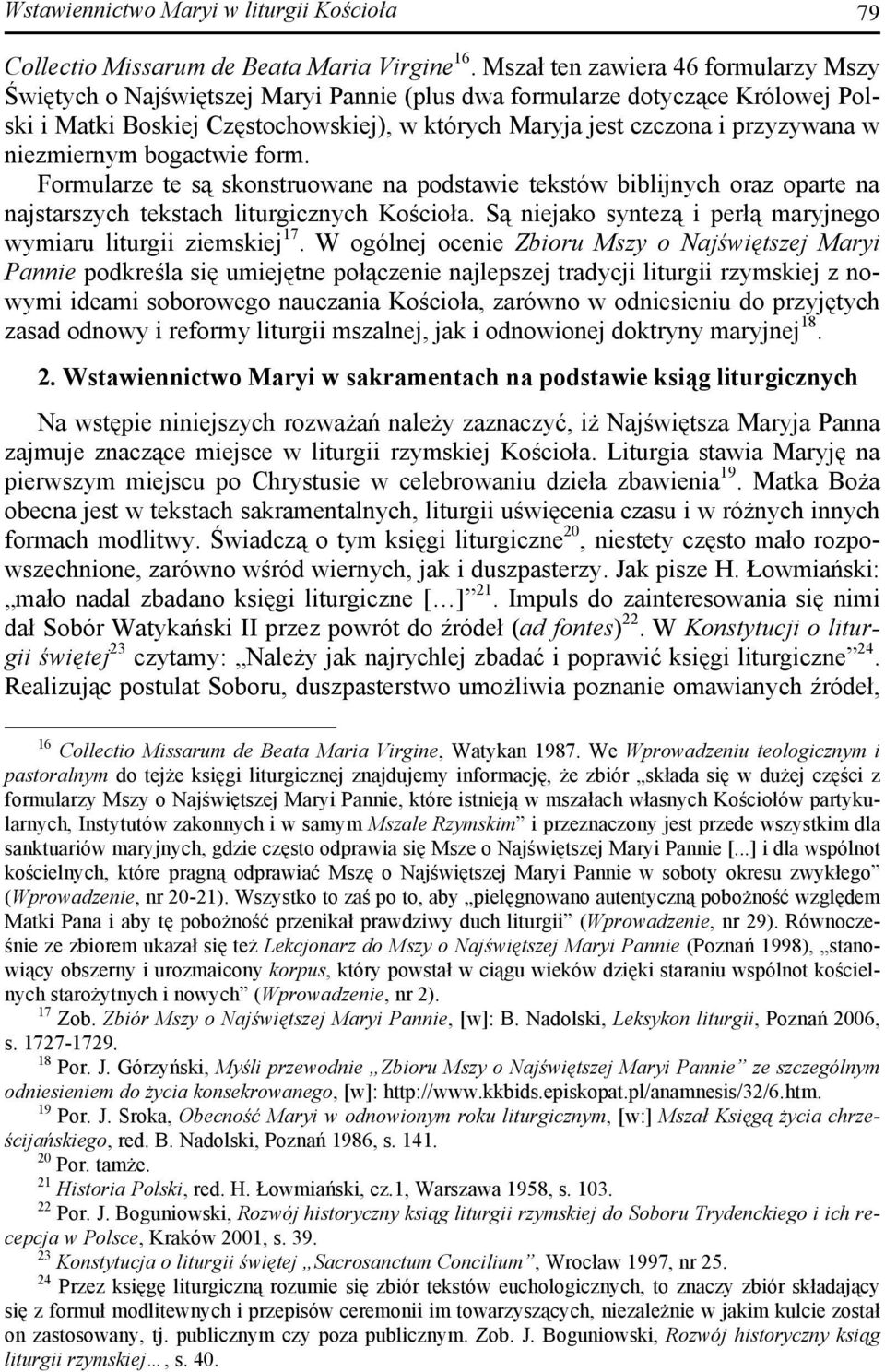 niezmiernym bogactwie form. Formularze te są skonstruowane na podstawie tekstów biblijnych oraz oparte na najstarszych tekstach liturgicznych Kościoła.