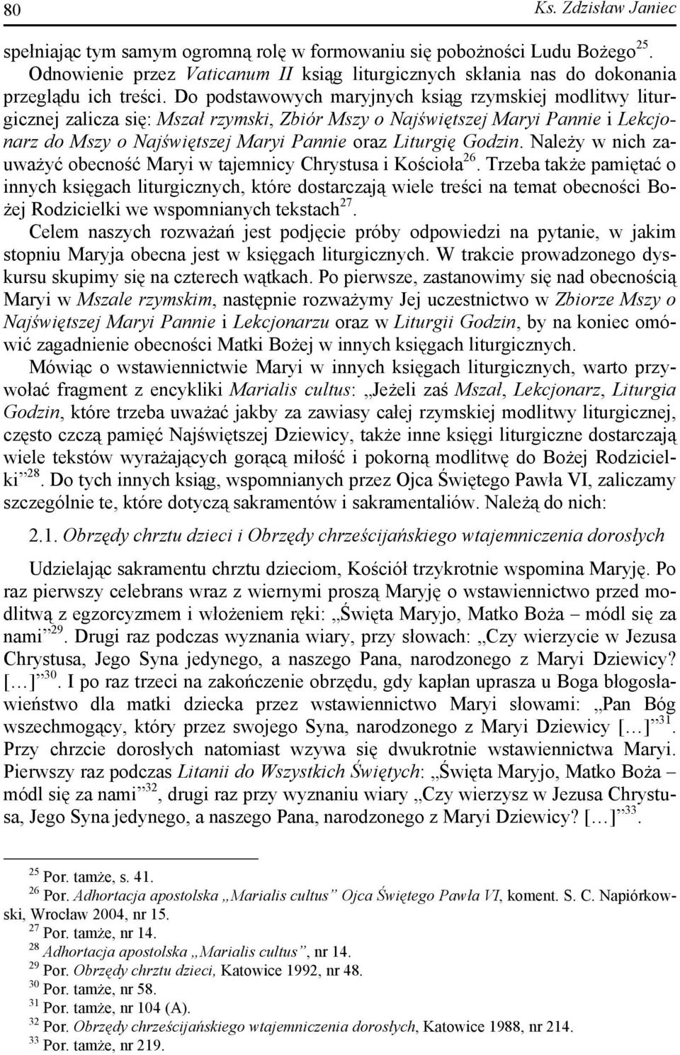 Godzin. Należy w nich zauważyć obecność Maryi w tajemnicy Chrystusa i Kościoła 26.