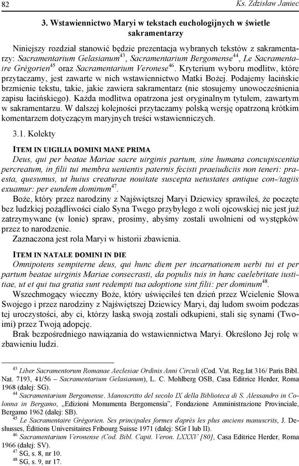 Bergomense 44, Le Sacramentaire Grégorien 45 oraz Sacramentarium Veronese 46. Kryterium wyboru modlitw, które przytaczamy, jest zawarte w nich wstawiennictwo Matki Bożej.
