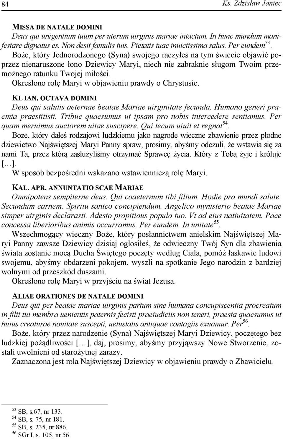 Boże, który Jednorodzonego (Syna) swojego raczyłeś na tym świecie objawić poprzez nienaruszone łono Dziewicy Maryi, niech nie zabraknie sługom Twoim przemożnego ratunku Twojej miłości.